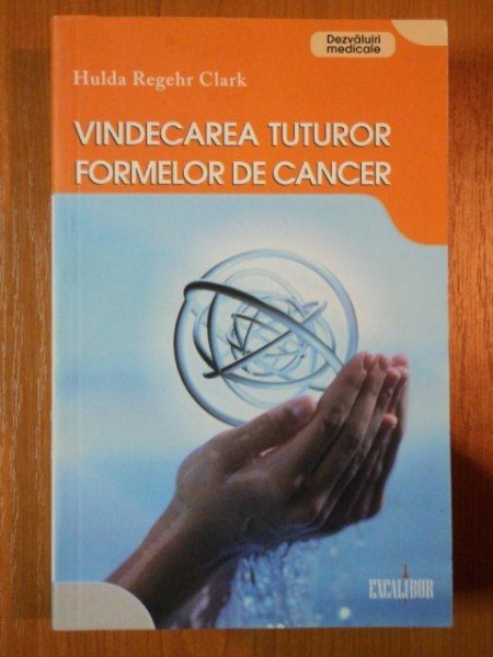 VINDECAREA TUTUROR FORMELOR DE CANCER de HULDA REGEHR CLARK, 2008
