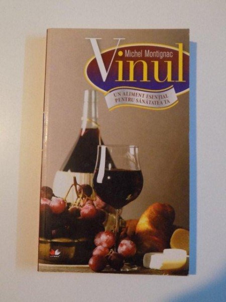 VINUL de MICHEL MONTIGNAC , UN ALIMENT ESENTIAL PENTRU SANATATEA TA , 2010
