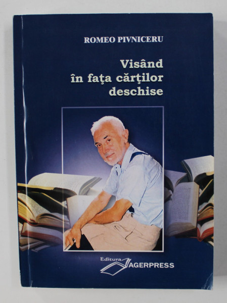 VISAND IN FATA CARTILOR DESCHISE de ROMEO PIVNICERU , 2010 , DEDICATIE*