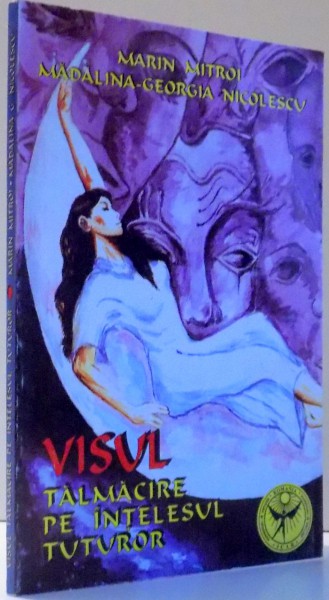 VISUL, TALMACIRE PE INTELESUL TUTUROR de MARIN MITROI, MADALINA-GEORGIA NICOLESCU , 2003