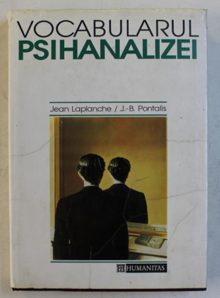VOCABULARUL PSIHANALIZEI de JEAN LAPLANCHE SI J.B PONTALIS , 1994