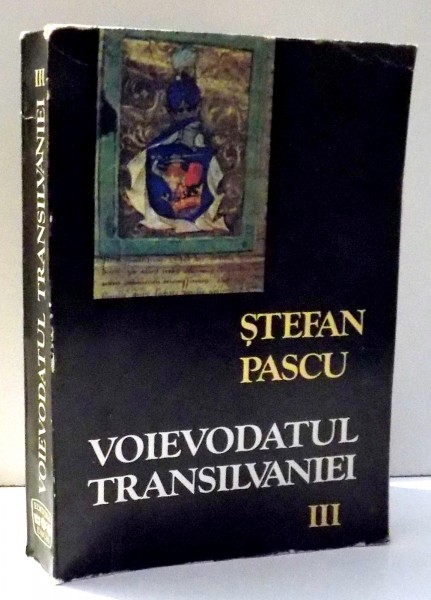 VOIEVODATUL TRANSILVANIEI de STEFAN PASCU VOL.III 1986