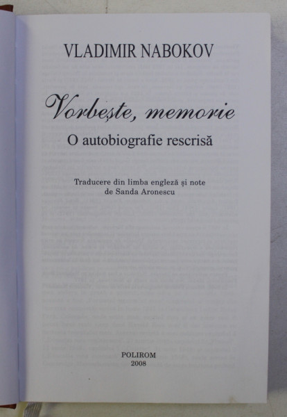 VORBESTE , MEMORIE , O AUTOBIOGRAFIE RESCRISA de VLADIMIR NABOKOV , 2008