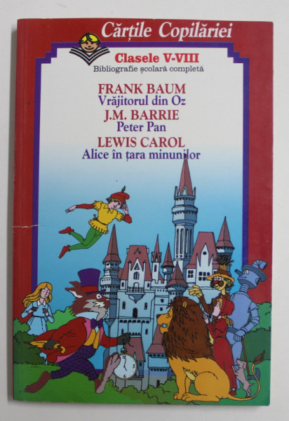 VRAJITORUL DIN OZ / PETER PAN / ALICE IN TARA MINUNILOR de FRANK BAUM / J.M. BARRIE / LEWIS CAROL , COLIGAT ,  ANII '90
