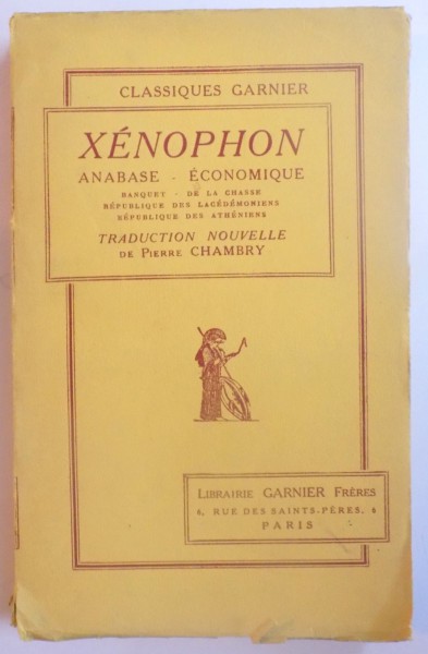 XENOPHON ANABASE - ECONOMIQUE. BANQUET - DE LA CHASSE, REPUBLIQUE DES LACEDEMONIENS, REPUBLIQUE DES ATHENIENS traduction nouvelle avec notices et notes par PIERRE CHAMBRY, PARIS