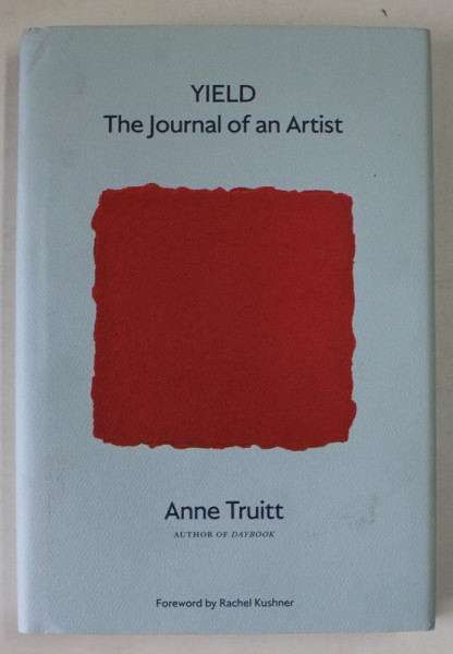 YIELD , THE  JOURNAL OF AN ARTIST by ANNE TRUITT , 1992