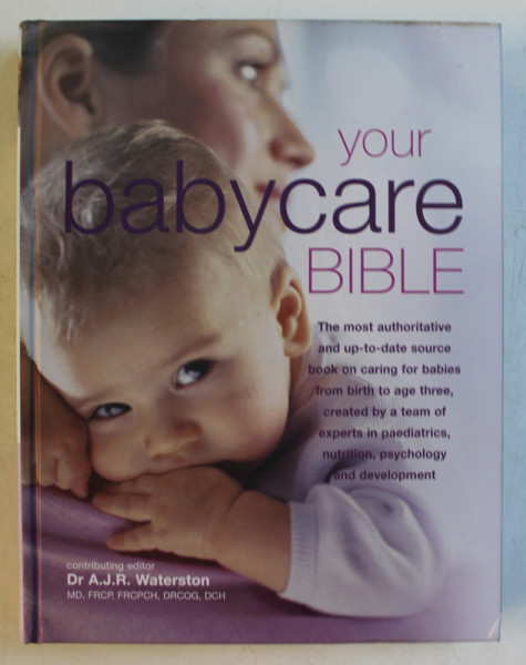 YOUR BABY CARE BIBLE by A.J.R. WATERSON , 2009 , PREZINTA HALPURI DE APA *