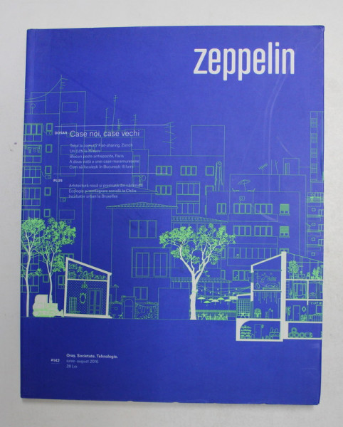 ZEPPELIN , REVISTA DE ARHITECTURA , NR. 142 , IUNIE - AUGUST , 2016