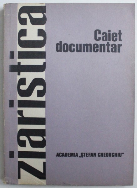 ZIARISTICA  - CAIET DOCUMENTAR ( ARTA COMUNICARII ZIARISTICE ) , coordonator stiintific VICTORIA ILIESCU ,  NR.VI / 1979