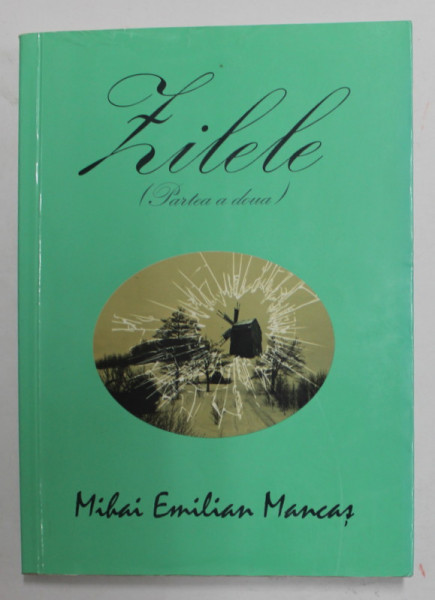 ZILELE - PARTEA A DOUA : MOARA  LUI TUDORAN de MIHAI EMILIAN MANCAS , 2014 , DEDICATIE *