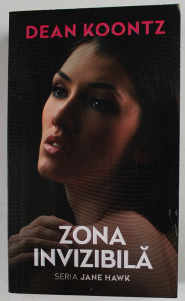ZONA INVIZIBILA de DEAN KOONTZ , SERIA JANE HAWK , 2018