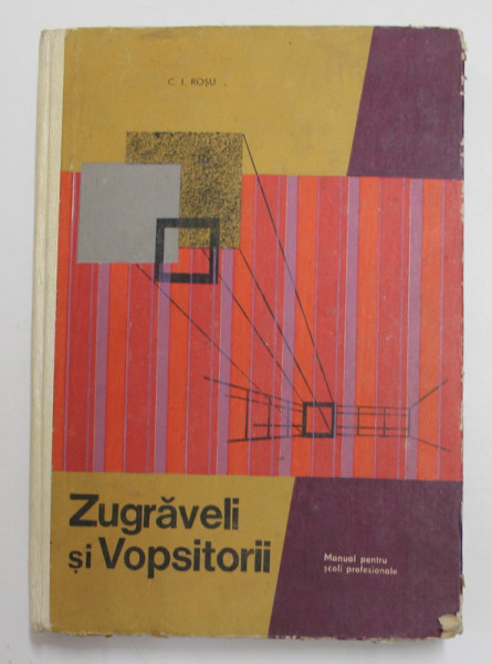 ZUGRAVELI SI VOPSITORII , MANUAL PENTRU ELEVII SCOLILOR PROFESIONALE , ANII I si II de ARH. ROSU C. ION , 1969 , DEDICATIE *